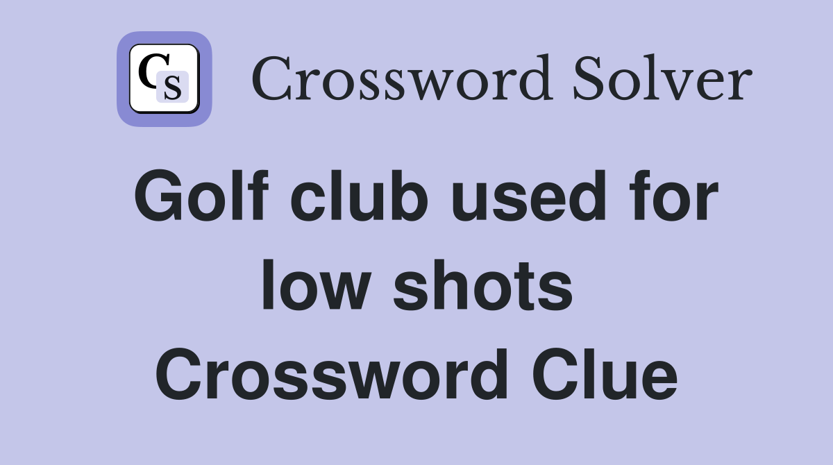 Golf club used for low shots Crossword Clue Answers Crossword Solver